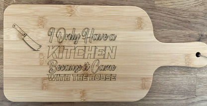 Funny Bamboo Cutting Board – 'I Only Have a Kitchen Because it Came with the House' Engraved Serving Board, Unique Kitchen Décor and Gift Idea